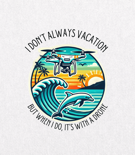 I Don't Always Vacation, Drone Graphic T-Shirt