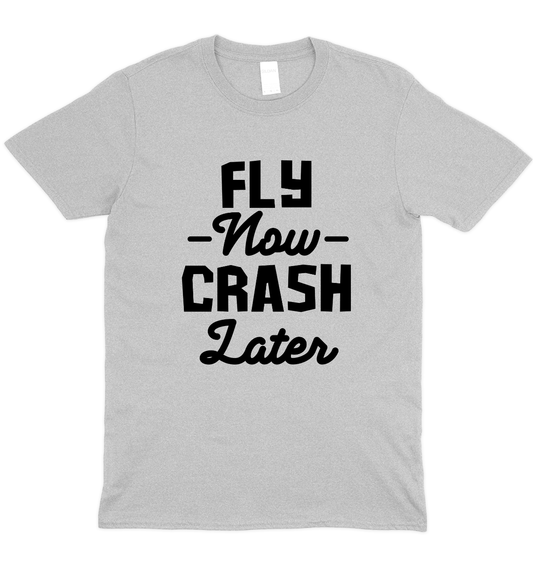 Fly Now Crash Later Drone Graphic T-Shirt