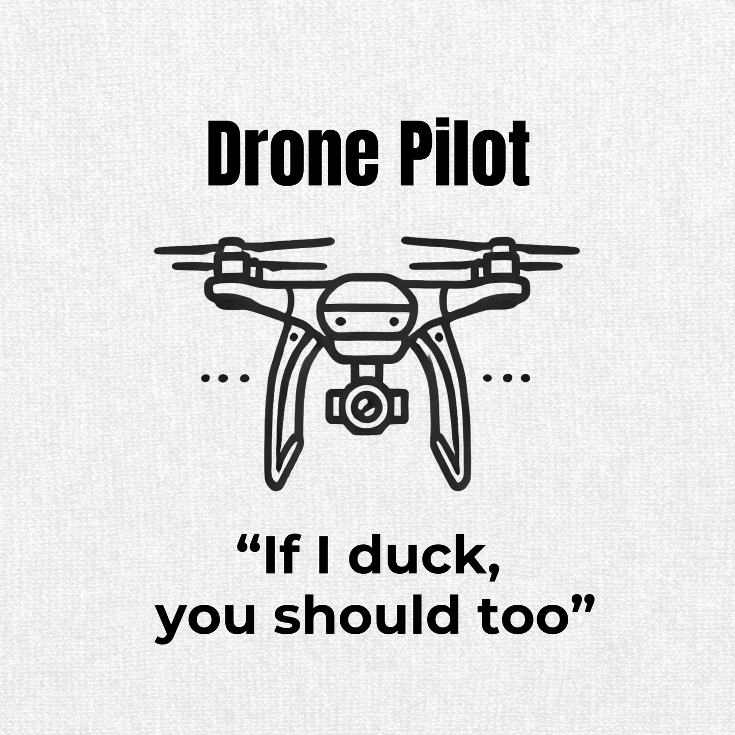 If I Duck, You Should Too Drone Graphic T-Shirt